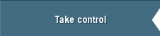 Take control