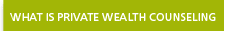 What is private wealth counseling