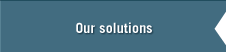 Our solutions